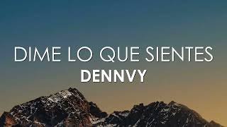 Dime Lo Que Sientes - Dennvy [Letra]