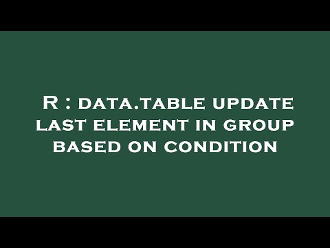 R : data.table update last element in group based on condition