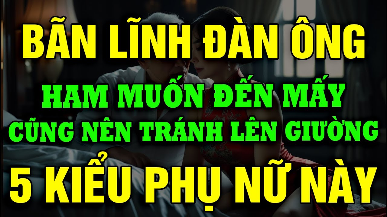 Outline Video 5 Kiểu Phụ Nữ Đàn Ông Nên Nghĩ Kỹ Trước Khi Đưa Lên Giường!
