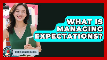 What Is Managing Expectations? - Aspiring Teacher Guide