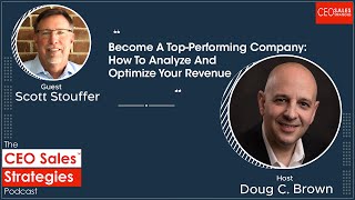 Become A Top-Performing Company: How To Analyze And Optimize Your Revenue With Scott Stouffer