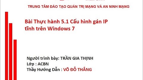 Bài thực hành 5.1 : Cấu hình gán IP tĩnh trên Window 7 - Lớp ACBN - Trần Gia Thịnh