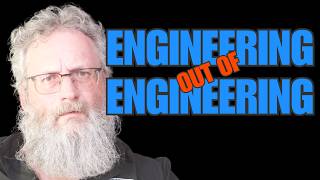 Engineering Your Way Out of Engineering