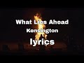 Kensington - What Lies Ahead ~ lyrics