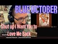 METALHEAD REACTS| BLUE OCTOBER - Shut up I Want You to Love Me Back