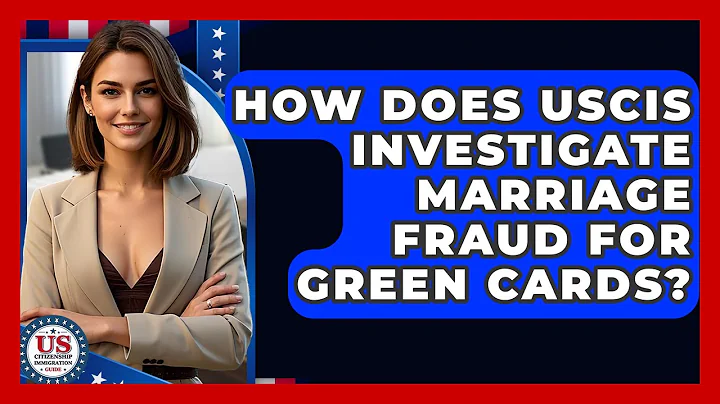 How Does USCIS Investigate Marriage Fraud For Green Cards? - US Citizenship Immigration Guide