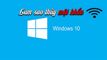 Làm sao để xem mật khẩu WIFI trên windows 10 - How to see password of WIFI in Windows 10