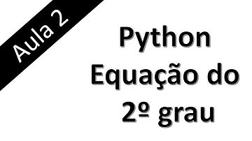 Aula 2 - Python - Programa para resolver equação do 2º grau