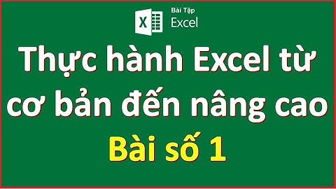 Thực hành Excel từ cơ bản đến năng cao || Bài số 1