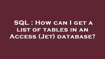 SQL : How can I get a list of tables in an Access (Jet) database?