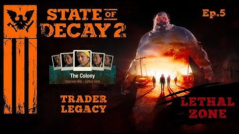 State Of Decay 2~Lethal Zone Longplay~Trader Legacy Ep.5 [No Commentary]