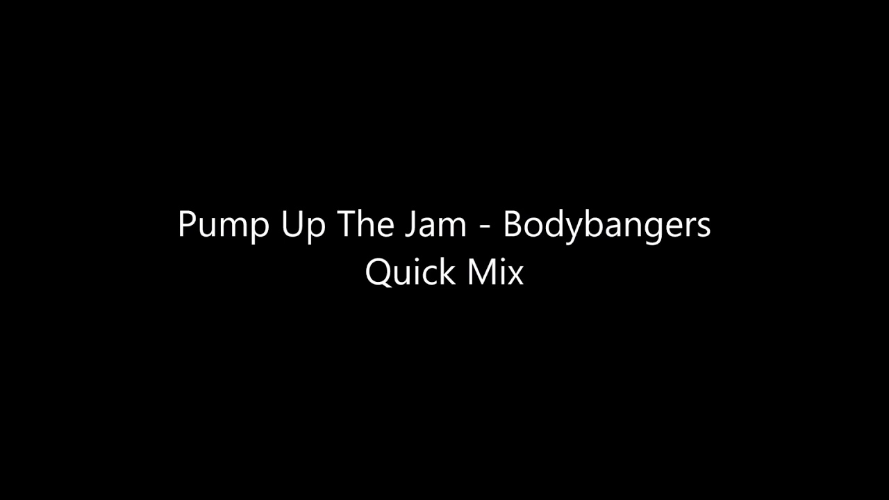 Pump Up The Jam Bodybangers Quick Mix YouTube