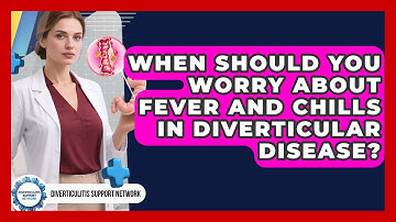 When Should You Worry About Fever And Chills In Diverticular Disease?