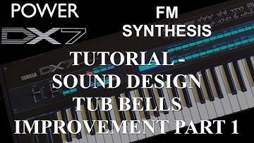 How to learn Yamaha DX7 Synthesizer - Tutorial: FM synthesis Tub Bells Improvement Part 1