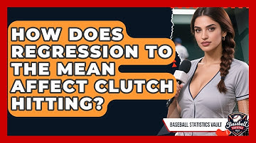 How Does Regression To The Mean Affect Clutch Hitting? - Baseball Statistics Vault