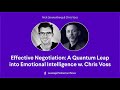 Effective Negotiation: A Quantum Leap into Emotional Intelligence w. Chris Voss