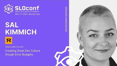 SLOconf 2021: Creating Great Dev Culture though Error Budgets - by Sal Kimmich