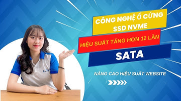 NVME - Công nghệ ổ cứng SSD hiện đại, tăng tốc xử lý dữ liệu, tốc độ Website vượt trội