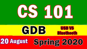 cs101 gdb solution 2020 | cs101 gdb solution spring 2020 | USB Vs Bluetooth |