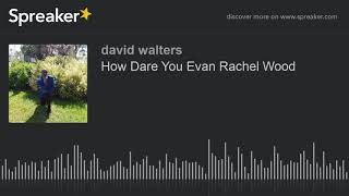 How Dare You Evan Rachel Wood