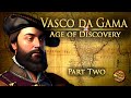 Vasco Da Gama - Part 2 - Age of Discovery