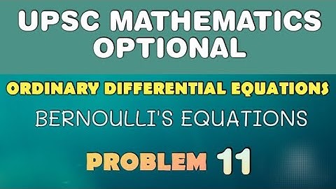 UPSC MATHEMATICS OPTIONAL LECTURES | ORDINARY DIFFERENTIAL EQUATIONS | BERNOULLI