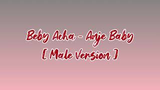 Baby Acha - Anje Baby [ Male Version ]