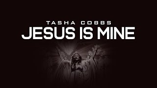 Tasha Cobbs || Jesus is Mine (Lyrics Video)