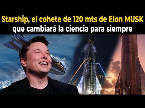 Starship, el enorme cohete espacial de Elon MUSK que cambiará la ciencia para siempre