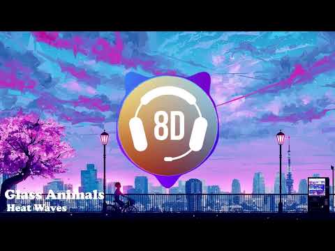 Glass Animals - Heat Waves (8D Audio)