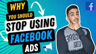 Why You Should Stop Using Facebook Ads