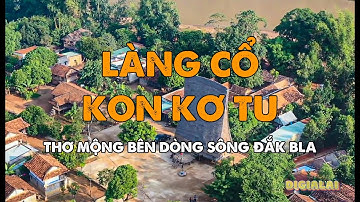 Làng du lịch cổ Kon Kơ Tu bên dòng sông Đắk Bla