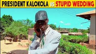 PRESIDENT KALOKOLA vs STUPID WEDDING 😂😂😂