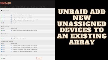 UNRAID - Adding Devices to an Existing Array