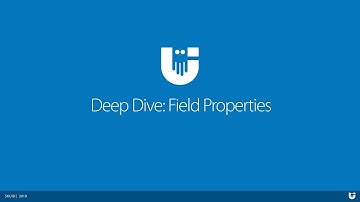 Deep Dive: Field Properties - August 13, 2019
