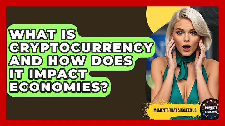 What Is Cryptocurrency And How Does It Impact Economies? - Moments That Shocked Us