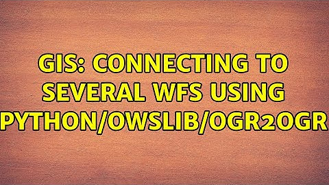 GIS: Connecting to several WFS using python/OWSLIB/OGR2OGR