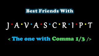 The One With Comma (1/3) | Best Friends With Javascript Profile