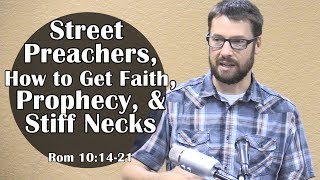 Street Preachers, More Faith, Prophecy & Stiff Necks: Romans 10:14-21