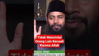 Tidak Mencintai Orang Lain Kecuali Karena Allah