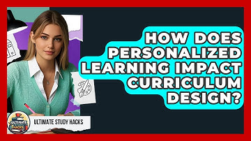How Does Personalized Learning Impact Curriculum Design? - Ultimate Study Hacks