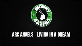 ARC ANGELS - LIVING IN A DREAM ( DRUMLESS )