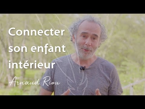 Connecter son enfant intérieur - Arnaud Riou