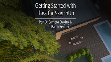 Thea for SketchUp: Getting Started 3/3 - Camera Staging and Batch Render Tool