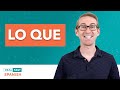 How to use LO QUE in Spanish