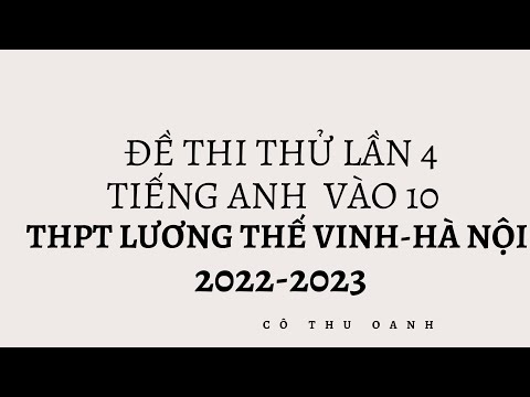 Video ĐỀ THI THỬ TIẾNG ANH LẦN 4 VÀO 10 THPT LƯƠNG THẾ VINH... - youtube