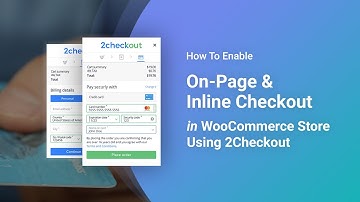 How To Enable On-Page & Inline Checkout in WooCommerce Store Using 2Checkout Payment Gateway Plugin