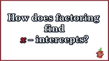 How Does Factoring Help Find x Intercepts?