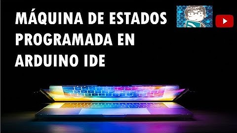 Programación de máquinas de estados con arduino IDE