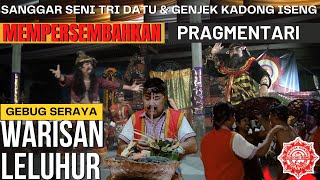 PRAGMENTARI Gebug Seraya - Sanggar Seni Tri Datu Seraya Barat Feat Genjek Kadong Iseng